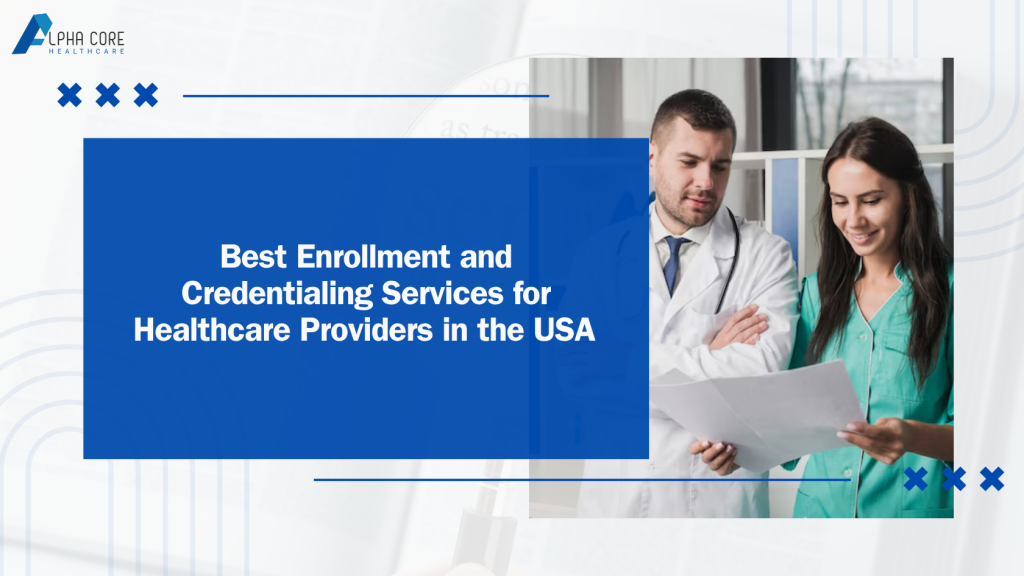 Best Enrollment and Credentialing Services for - Alpha Core Healthcare