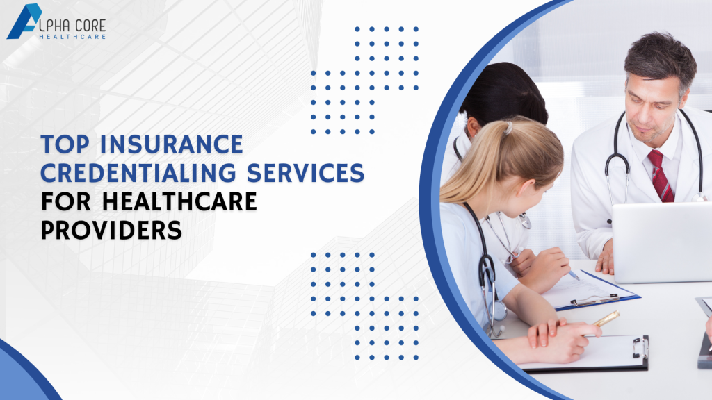 Top Insurance Credentialing Services - Alpha Core Healthcare