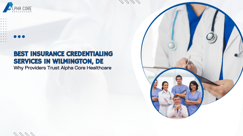 Best Insurance Credentialing Services in Wilmington - Alpha Core Healthcare