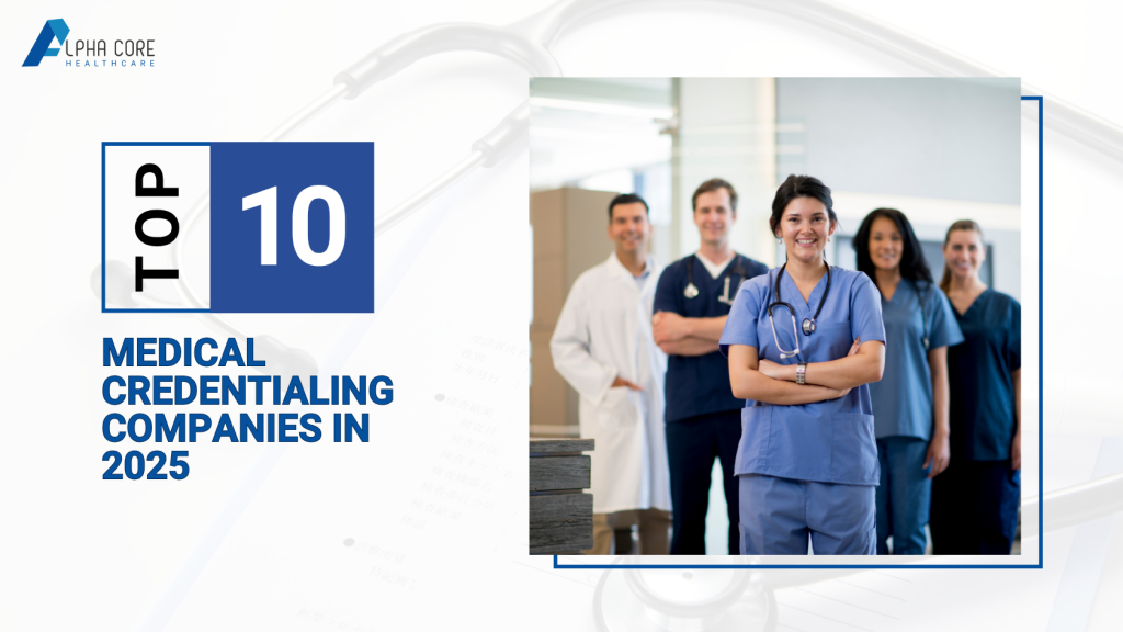 Top Medical Credentialing Companies in 2025 - Alpha Core Healthcare